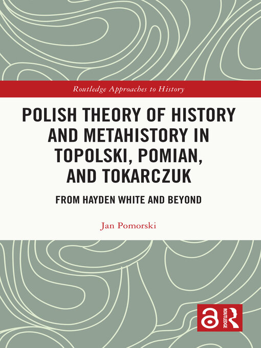 Title details for Polish Theory of History and Metahistory in Topolski, Pomian, and Tokarczuk by Jan Pomorski - Available